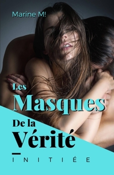 Paperback Les Masques de la V?rit?: Initiation sexuelle de la belle masqu?e [French] Book