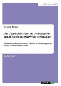 Paperback Das Gesellschaftsspiel als Grundlage für diagnostische Interviews im Vorschuljahr: Mathematische Lernchancen und Einblicke in Vorerfahrungen am Beispi [German] Book