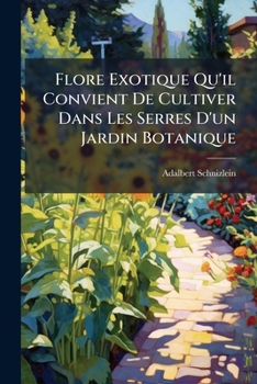 Flore Exotique Qu'il Convient De Cultiver Dans Les Serres D'Un Jardin Botanique (1867)