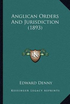 Paperback Anglican Orders And Jurisdiction (1893) Book