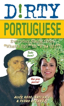 Paperback Dirty Portuguese: Everyday Slang from "What's Up?" to "F*%# Off!" Book