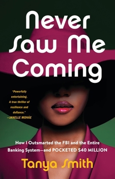 Hardcover Never Saw Me Coming: How I Outsmarted the FBI and the Entire Banking System--And Pocketed $40 Million Book