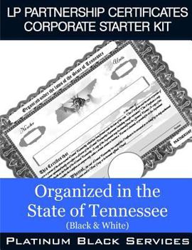 LP Partnership Certificates Corporate Starter Kit: Organized in the State of Tennessee