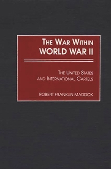 Hardcover The War Within World War II: The United States and International Cartels Book