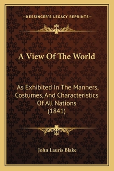 Paperback A View Of The World: As Exhibited In The Manners, Costumes, And Characteristics Of All Nations (1841) Book