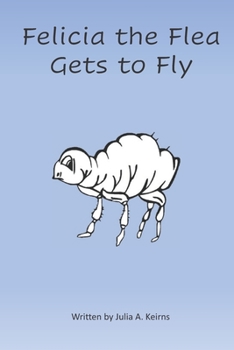 Paperback Felicia the Flea Gets to Fly Book