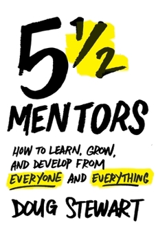 Paperback 5 1/2 Mentors: How to Learn, Grow, and Develop from Everyone and Everything Book