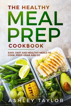 Paperback The Healthy Meal Prep Cookbook: Easy, Fast and Healthy Meals to Cook, Prep, Grab and Go Book