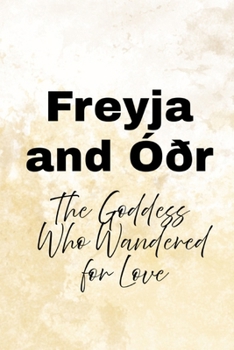 Paperback Freyja and Óðr: The Goddess Who Wandered for Love Book