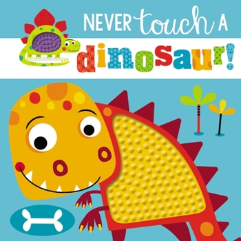 Board book Touch and Feel: Never Touch a Dinosaur Book