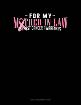 For My Mother-In-Law Breast Cancer Awareness: Unruled Composition Book