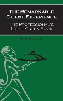 Paperback The Remarkable Client Experience: The Professional's Little Green Book