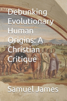 Paperback Debunking Evolutionary Human Origins: A Christian Critique Book