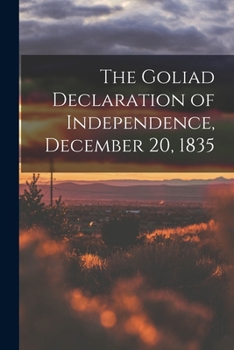 Paperback The Goliad Declaration of Independence, December 20, 1835 Book