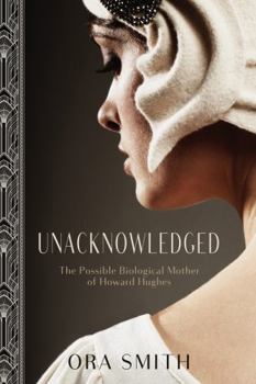 Paperback Unacknowledged: The Possible Biological Mother of Howard Hughes Book