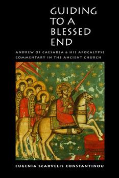 Hardcover Guiding to a Blessed End: Andrew of Caesarea and His Apocalypse Commentary in the Ancient Church Book