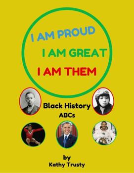 I Am Proud I Am Great I Am Them : Black History ABCs