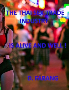 Paperback The Thai Sex Trade Industry: is Alive and Well! Book