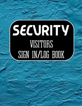 Security Visitors Sign in Log Book: Logbook for Front Desk Security, Business, Doctors ,Schools, hospitals & offices (guest sign book business)