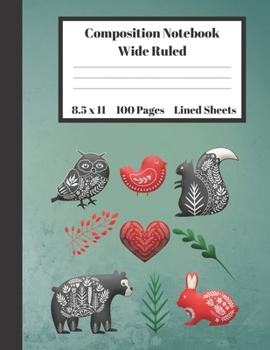 Composition Notebook Wide Ruled Lined Sheets: Pretty Under 11 Dollar Gifts Green Turquoise Red Bird Owl Squirrel Rabbit Design Notebook Back to School ... students Adults Teachers Elementary School