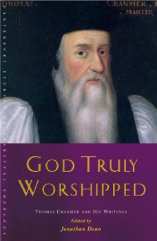 Paperback God Truly Worshipped: A Thomas Cranmer Reader Book