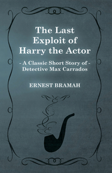 Paperback The Last Exploit of Harry the Actor (A Classic Short Story of Detective Max Carrados) Book