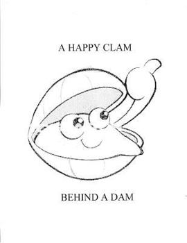 Paperback A Happy Clam Behind A Dam Book