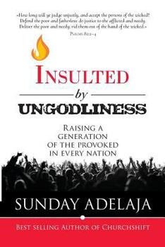 Paperback Insulted By Ungodliness: Raising a generation of the provoked in every nation Book