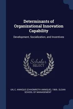 Paperback Determinants of Organizational Innovation Capability: Development, Socialization, and Incentives Book