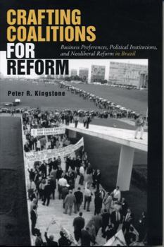 Paperback Crafting Coalitions for Reform: Business Preferences, Political Institutions, and Neoliberal Reform in Brazil Book