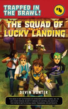 The Squad of Lucky Landing: An Unofficial Fortnite Adventure Novel - Book #4 of the Trapped In Battle Royale