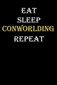 Eat,  Sleep,  Conworlding , Repeat Journal: White Lined Notebook / Journal/ Dairy/ planner funny gift for every hobby meme lover, 120 Pages, 6x9, Soft Cover, Matte Finish