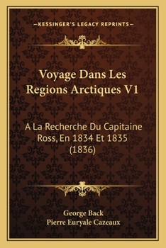 Paperback Voyage Dans Les Regions Arctiques V1: A La Recherche Du Capitaine Ross, En 1834 Et 1835 (1836) [French] Book