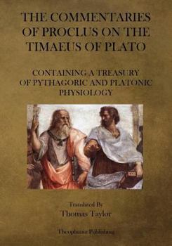 Proclus: Commentary on the Timaeus of Plato: Containing a Treasury of Pythagoric and Platonic Physiology [two volumes in one] - Book  of the Commentaries of Proclus on the Timaeus of Plato in Five Books