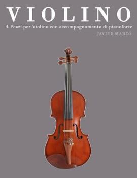 Paperback Violino: 4 Pezzi Per Violino Con Accompagnamento Di Pianoforte [Italian] Book