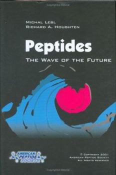 Hardcover Peptides: The Wave of the Future: Proceedings of the Second International and the Seventeenth American Peptide Symposium, June 9-14, 2001, San Diego, Book