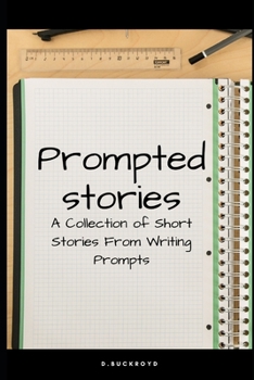 Paperback Prompted Stories: A Collection of Short Stories From Writing Prompts Book