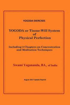 Yogoda Exercises: Yogoda or Tissue-Will System of Physical Perfection