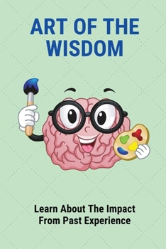 Paperback Art Of The Wisdom: Learn About The Impact From Past Experience Book