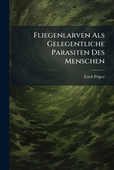 Paperback Fliegenlarven Als Gelegentliche Parasiten Des Menschen [German] Book