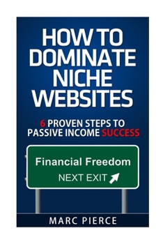 Paperback How To Dominate Niche Websites: 6 Proven Steps To Passive Income Success Book