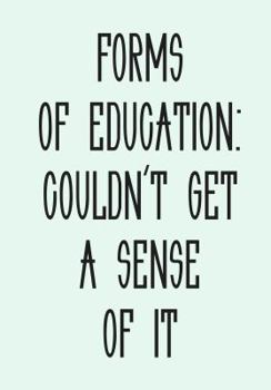 Paperback Forms of Education: Couldn't Get a Sense of It Book