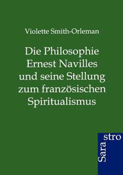 Die Philosophie Ernest Navilles Und Seine Stellung Zum Franz Sischen Spiritualismus