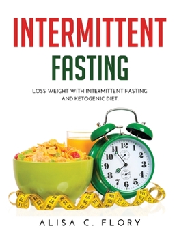 Hardcover Intermittent Fasting: Loss weight with Intermittent Fasting and Ketogenic Diet. Book