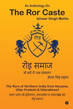 An Anthology On The Ror Caste: The Rors of Northern India from Haryana, Uttar Pradesh & Uttarakhand