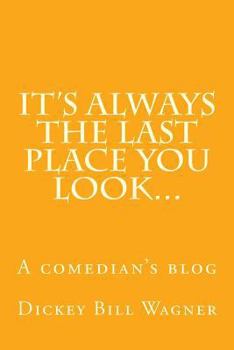 It's Always The Last Place You Look...: A comedian's blog
