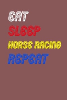 Paperback Eat Sleep horse racing Repeat Notebook Fan Sport Gift: Lined Notebook / Journal Gift, 120 Pages, 6x9, Soft Cover, Matte Finish Book