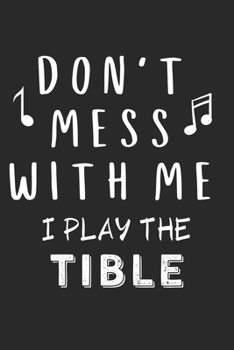 Paperback Don't mess with me I play the Tible: Lined Journal, 120 Pages, 6 x 9, Music Instrument Gift Tible Instruments, Black Matte Finish (Don't mess with me Book