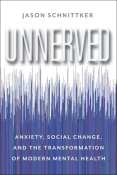 Hardcover Unnerved: Anxiety, Social Change, and the Transformation of Modern Mental Health Book