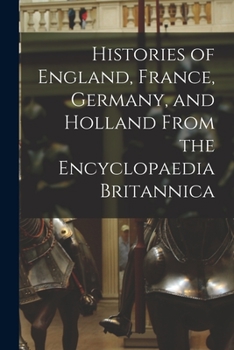 Paperback Histories of England, France, Germany, and Holland From the Encyclopaedia Britannica Book